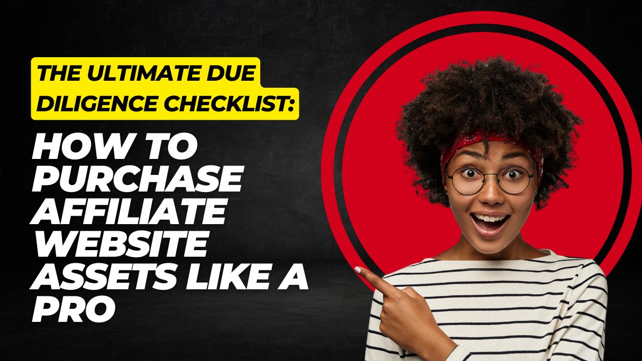 The Ultimate Due Diligence Checklist: How to Purchase Affiliate Website Assets Like a Pro