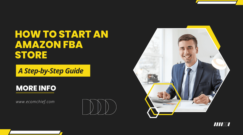 How to Start an Amazon FBA Store: A Step-by-Step Guide