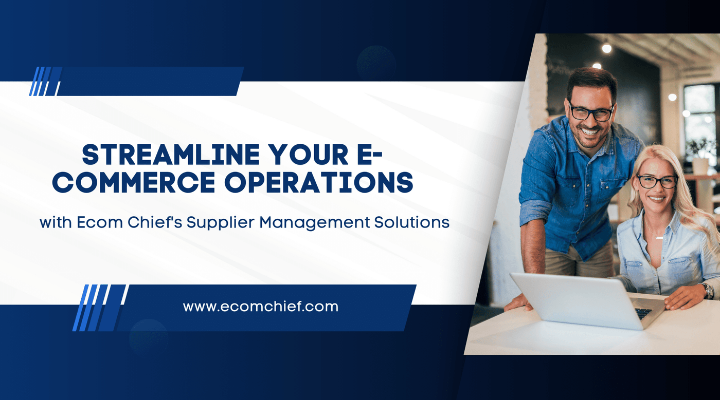Streamline Your E-commerce Operations with Ecom Chief's Supplier Management Solutions