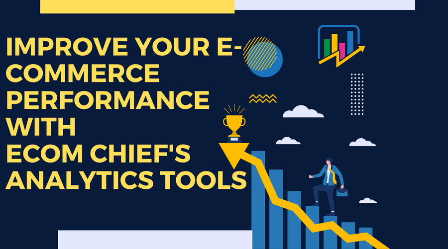 Improve Your E-commerce Performance with Ecom Chief's Analytics Tools