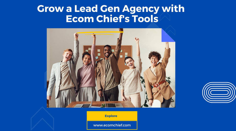 Grow a Lead Gen Agency with Ecom Chief's Tools