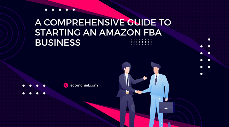 A Comprehensive Guide to Starting an Amazon FBA Business