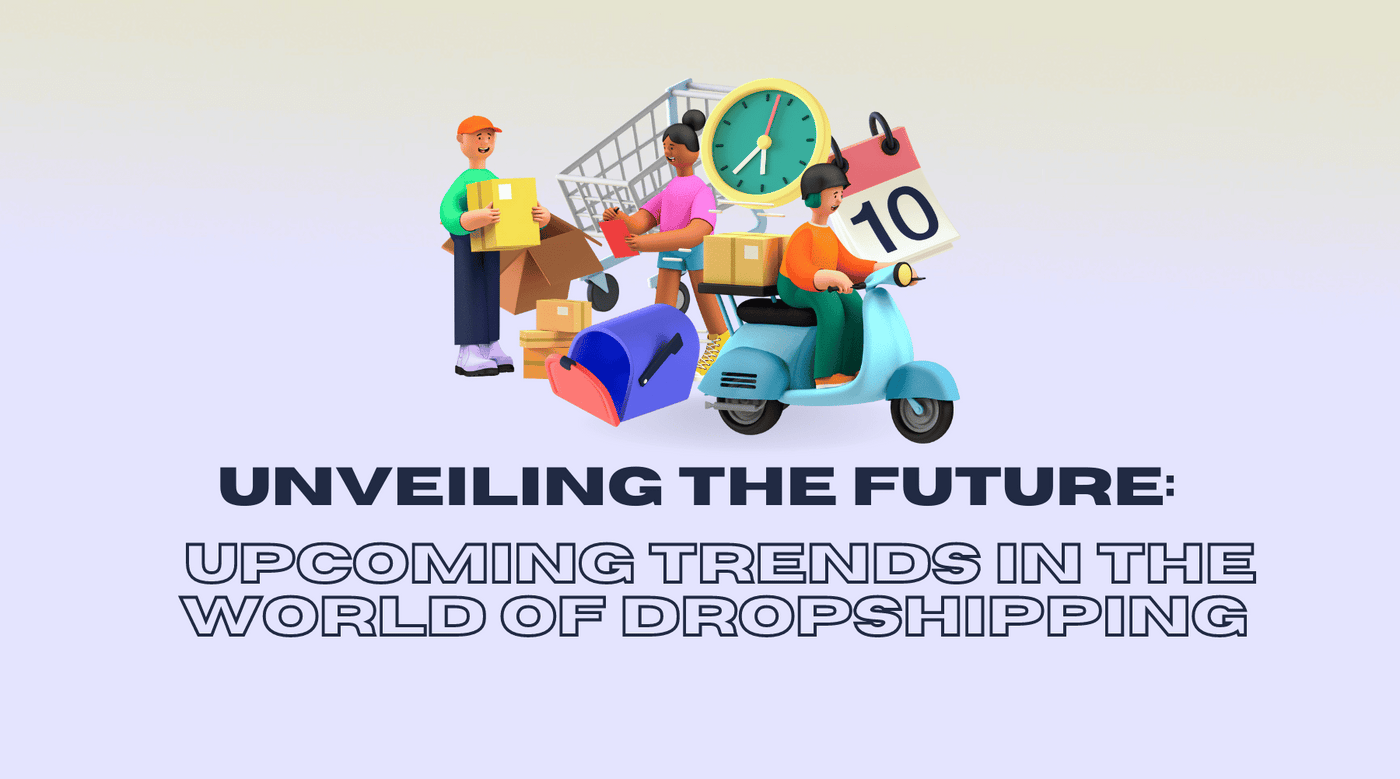 Unveiling the Future: Upcoming Trends in the World of Dropshipping