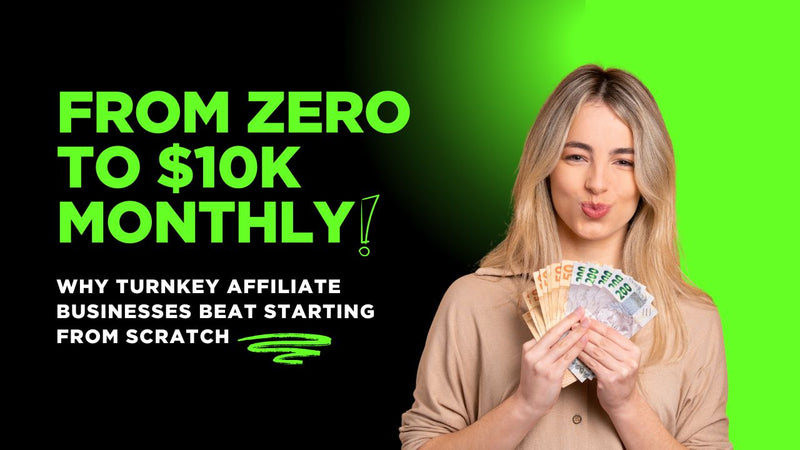 From Zero to $10K Monthly: Why Turnkey Affiliate Businesses Beat Starting From Scratch