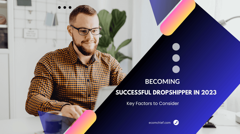 Becoming a Successful Dropshipper in 2023_ Key Factors to Consider