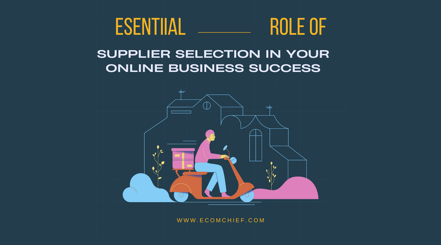 The Essential Role of Supplier Selection in Your Online Business Success