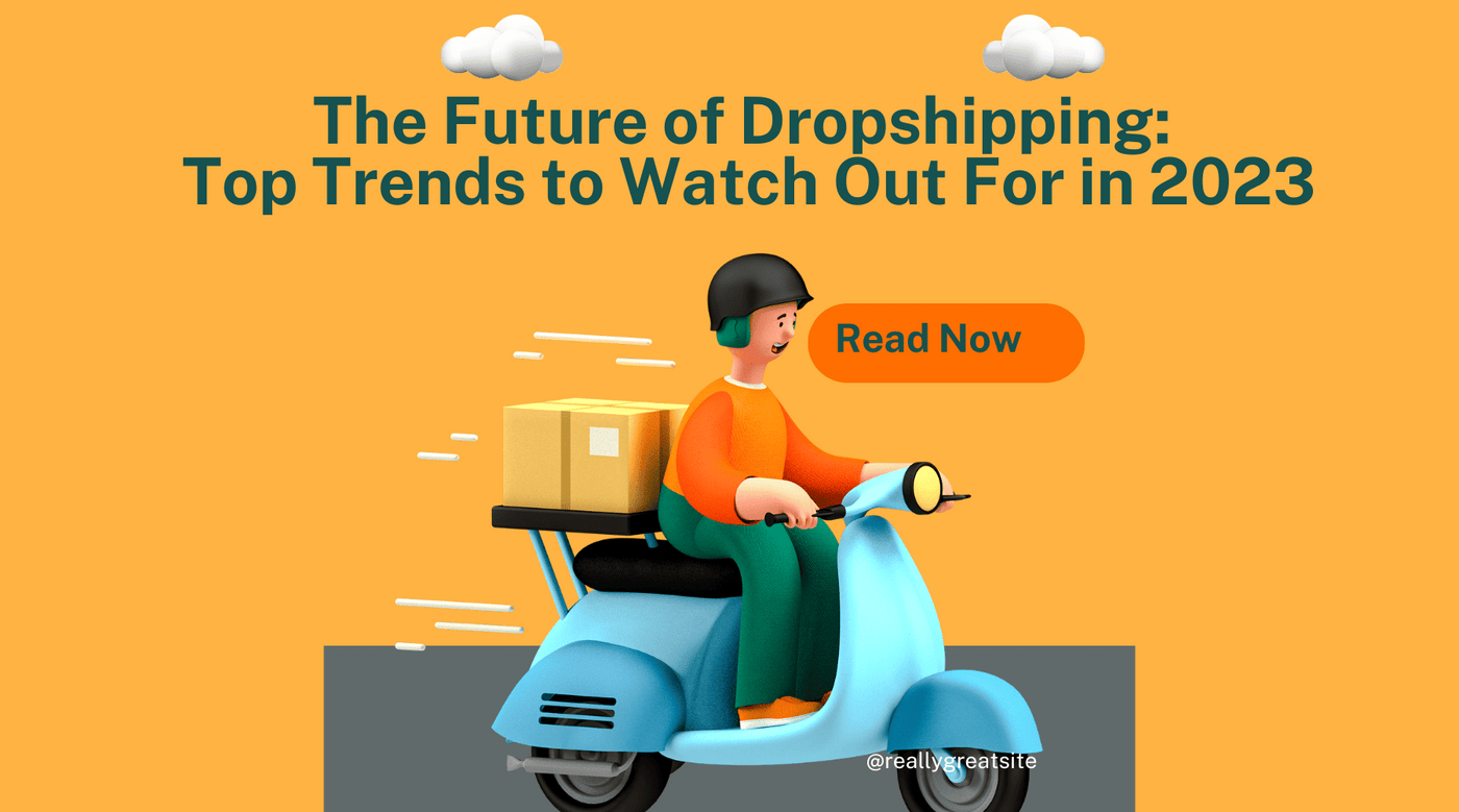 The Future of Dropshipping: Top Trends to Watch Out For in 2023
