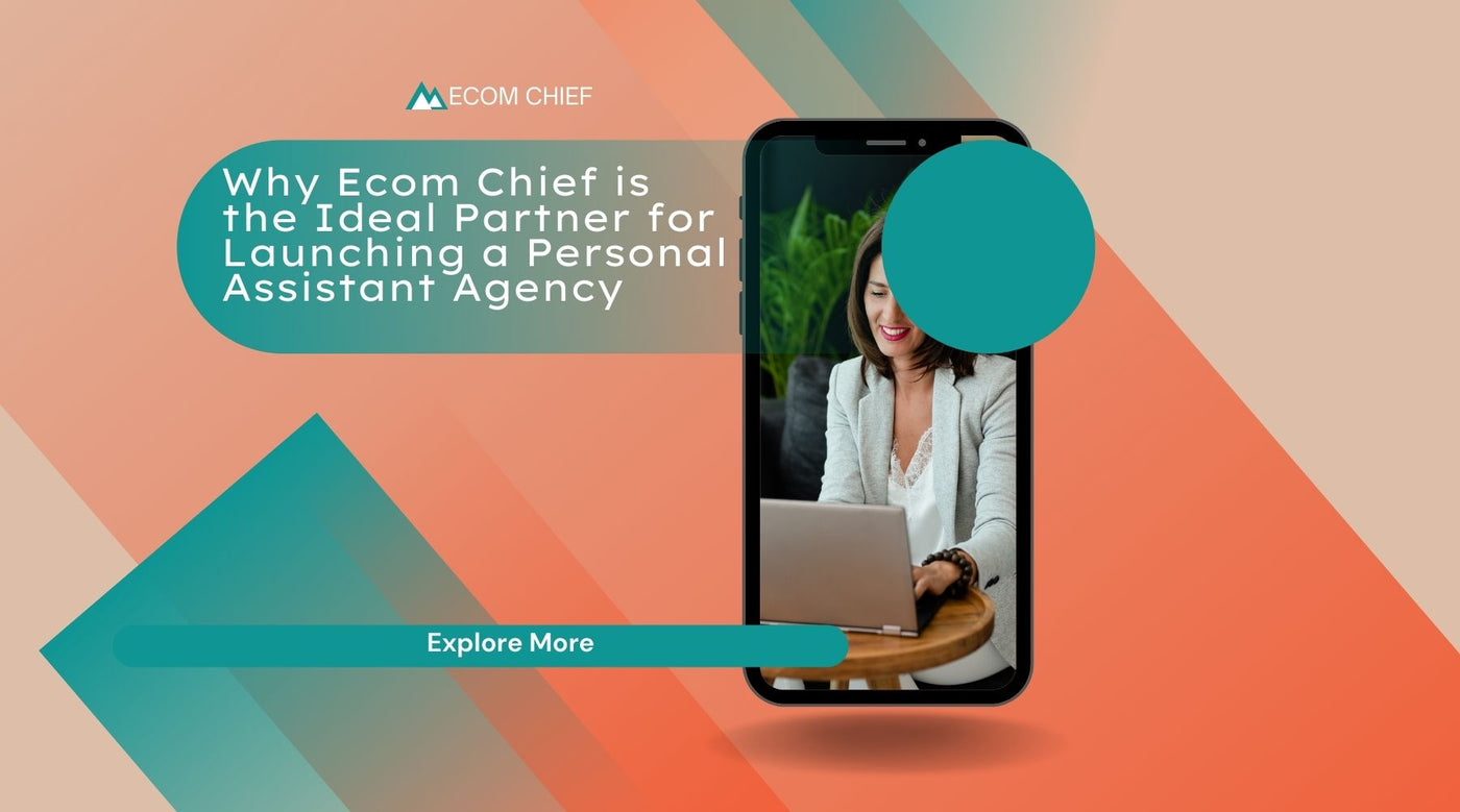 Why Ecom Chief is the Ideal Partner for Launching a Personal Assistant Agency