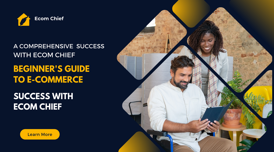 A Comprehensive Beginner's Guide to E-commerce Success with Ecom Chief