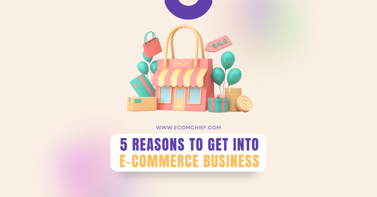 5 Notable Reasons to Get Into the eCommerce Business