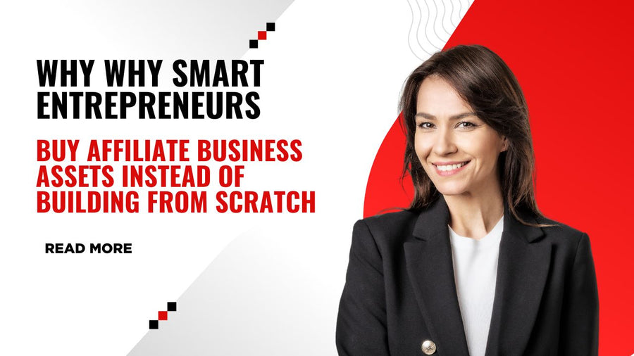 Why Smart Entrepreneurs Buy Affiliate Business Assets Instead of Building From Scratch