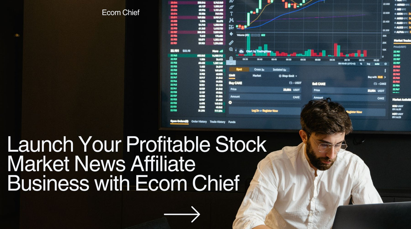 Launch Your Profitable Stock Market News Affiliate Business with Ecom Chief