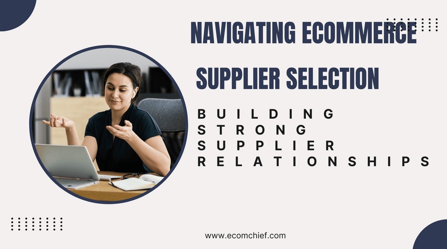 Navigating eCommerce Supplier Selection: Building Strong Supplier Relationships